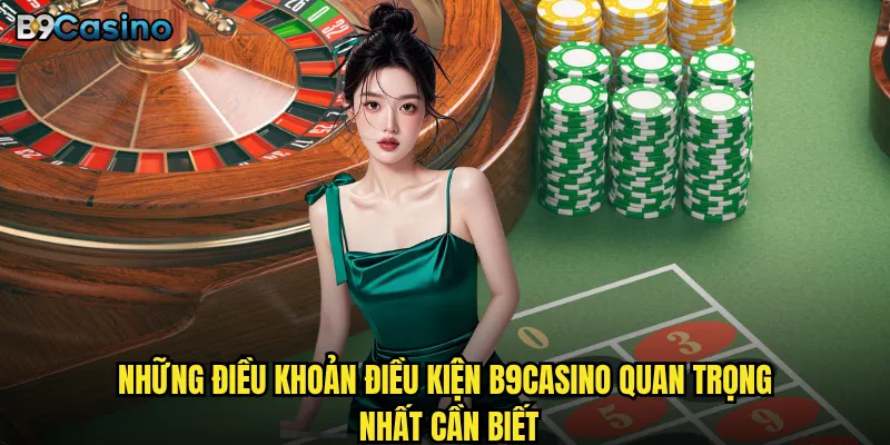 Những điều khoản điều kiện B9casino quan trọng nhất cần biết