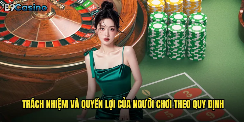 Trách nhiệm và quyền lợi của người chơi theo quy định